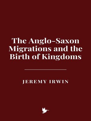 cover image of The Anglo-Saxon Migrations and the Birth of Kingdoms